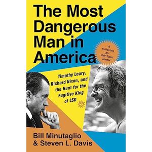 L. Davis, Steven The Most Dangerous Man in America: Timothy Leary, Richard Nixon and the Hunt for the Fugitive King of LSD L. Davis, Steven The Most Dangerous Man in America: Timothy Leary, Richard Nixon and the Hunt for the Fugitive King of LSD