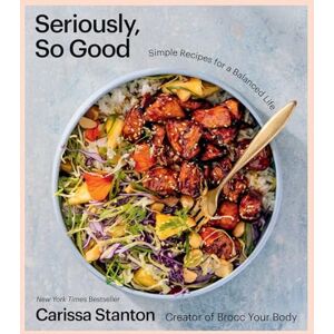 Stanton Seriously, So Good: Simple Recipes for a Balanced Life (A Cookbook) Stanton Seriously, So Good: Simple Recipes for a Balanced Life (A Cookbook)