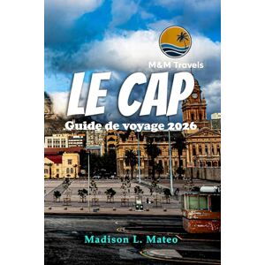 Mateo, Madison L. Le Cap Guide de voyage 2026: Explorez la culture dynamique de l'Afrique du Sud, ses monuments emblématiques, ses trésors cachés et ses expériences pleines d'aventures Mateo, Madison L. Le Cap Guide de voyage 2026: Explorez la culture dynamique de l'Afrique du Sud, ses monuments emblématiques, ses trésors cachés et ses expériences pleines d'aventures