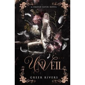 Rivers, Greer Unveil: A Dark Ballet Retelling (Frayed Satin Series) Rivers, Greer Unveil: A Dark Ballet Retelling (Frayed Satin Series)