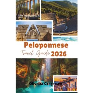 Gregersen, Oliveira Peloponnese Travel Guide 2026: Mythic Landscapes, Coastal Routes, and Timeless History Gregersen, Oliveira Peloponnese Travel Guide 2026: Mythic Landscapes, Coastal Routes, and Timeless History