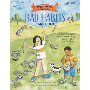 Dawn Huebner, PhD What to Do When Bad Habits Take Hold: A Kid's Guide to Overcoming Nail Biting and More (What-to-Do Guides for Kids Series) Dawn Huebner, PhD What to Do When Bad Habits Take Hold: A Kid's Guide to Overcoming Nail Biting and More (What-to-Do Guides for Kids Series)