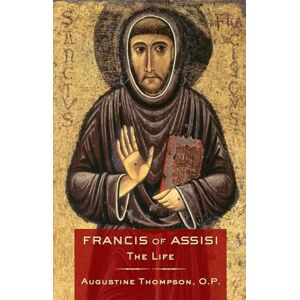 Thompson, Augustine Francis of Assisi: The Life Thompson, Augustine Francis of Assisi: The Life