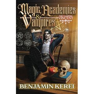 Kerei, Benjamin Magic, Academies & Vampires: A LitRPG Adventure (The Vampire Vincent) Kerei, Benjamin Magic, Academies & Vampires: A LitRPG Adventure (The Vampire Vincent)