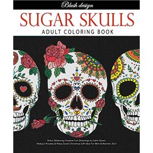 Design, Blush Sugar Skulls: Adult Coloring Book (Stress Relieving Creative Fun Drawings to Calm Down, Reduce Anxiety & Relax.) Design, Blush Sugar Skulls: Adult Coloring Book (Stress Relieving Creative Fun Drawings to Calm Down, Reduce Anxiety & Relax.)
