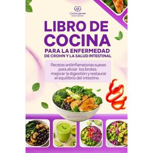 VIDAL, ELENA Libro de Cocina para la Enfermedad de Crohn y la Salud Intestinal: Recetas antiinflamatorias suaves para aliviar los brotes, mejorar la digestión y restaurar el equilibrio del intestino VIDAL, ELENA Libro de Cocina para la Enfermedad de Crohn y la Salud Intestinal: Recetas antiinflamatorias suaves para aliviar los brotes, mejorar la digestión y restaurar el equilibrio del intestino