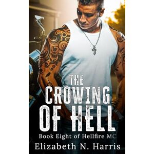 Harris, Elizabeth N. The Crowing of Hell (Hellfire MC) Harris, Elizabeth N. The Crowing of Hell (Hellfire MC)