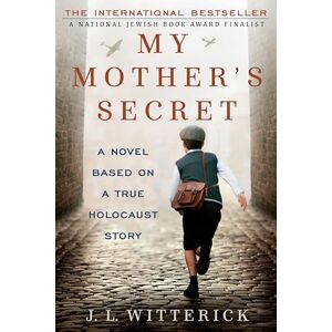 Witterick, J.L. My Mother's Secret: A Novel Based on a True Holocaust Story Witterick, J.L. My Mother's Secret: A Novel Based on a True Holocaust Story