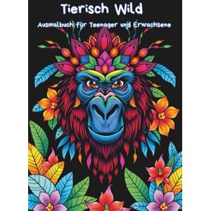 Kretschmer, Susanne Tierisch Wild Malbuch für Erwachsene und Teenager: Mit dem Stift durch die Welt der Tiere Kretschmer, Susanne Tierisch Wild Malbuch für Erwachsene und Teenager: Mit dem Stift durch die Welt der Tiere
