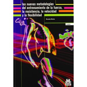 Mirella, Riccardo Nuevas Metodologias del Entrenamiento de La Fuerza La Resistencia La Velocidad y La Flexibilidad Mirella, Riccardo Nuevas Metodologias del Entrenamiento de La Fuerza La Resistencia La Velocidad y La Flexibilidad