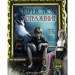 Kuptsova, Maryia The Reflection. Отражение. The bilingual English-Russian book for kids & teens ages 9-14. The parallel story with stresses, pictures, educational ... level. Hight quality. Learn Russian Kuptsova, Maryia The Reflection. Отражение. The bilingual English-Russian book for kids & teens ages 9-14. The parallel story with stresses, pictures, educational ... level. Hight quality. Learn Russian