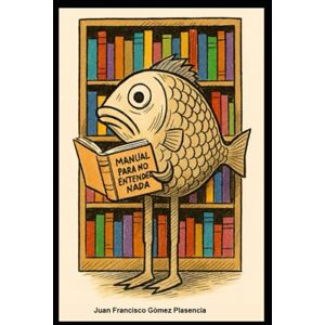 Gómez Plasencia, Juan Francisco Manual para no entenderse Gómez Plasencia, Juan Francisco Manual para no entenderse