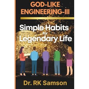 Samson God-Like Engineering -III: Simple Habits for Legendary Life Samson God-Like Engineering -III: Simple Habits for Legendary Life