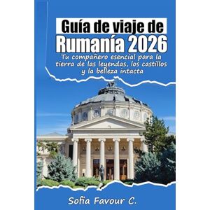Fvaour C., Sofia Guía de viaje de Rumanía 2026: Tu compañero esencial para la tierra de las leyendas, los castillos y la belleza intacta Fvaour C., Sofia Guía de viaje de Rumanía 2026: Tu compañero esencial para la tierra de las leyendas, los castillos y la belleza intacta