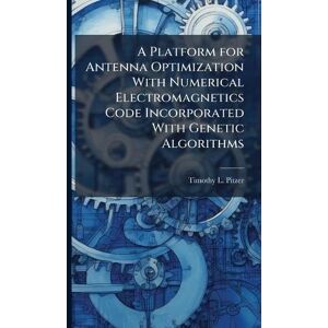Pitzer, Timothy L A Platform for Antenna Optimization With Numerical Electromagnetics Code Incorporated With Genetic Algorithms Pitzer, Timothy L A Platform for Antenna Optimization With Numerical Electromagnetics Code Incorporated With Genetic Algorithms