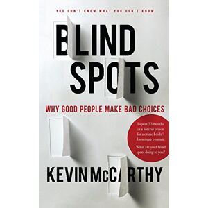 McCarthy, Kevin BlindSpots: Why Good People Make Bad Choices McCarthy, Kevin BlindSpots: Why Good People Make Bad Choices