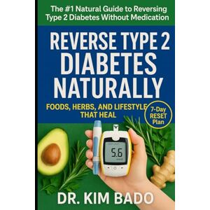 Bado, Dr. Kim Reverse Type 2 Diabetes Naturally: The Complete Guide to Using Foods, Herbs, and Lifestyle Changes to Reverse Type 2 Diabetes Naturally Bado, Dr. Kim Reverse Type 2 Diabetes Naturally: The Complete Guide to Using Foods, Herbs, and Lifestyle Changes to Reverse Type 2 Diabetes Naturally