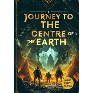 VERNE, JULES A JOURNEY TO THE CENTRE OF THE EARTH (LARGE PRINT EDITION): A Science Fiction Expedition into the Earth’s Depths, Where the Boundary Between Reality and Imagination Disappears VERNE, JULES A JOURNEY TO THE CENTRE OF THE EARTH (LARGE PRINT EDITION): A Science Fiction Expedition into the Earth’s Depths, Where the Boundary Between Reality and Imagination Disappears