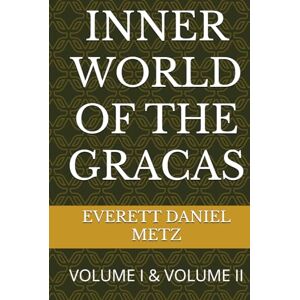 Metz INNER WORLD OF THE GRACAS: VOLUME I & VOLUME II Metz INNER WORLD OF THE GRACAS: VOLUME I & VOLUME II