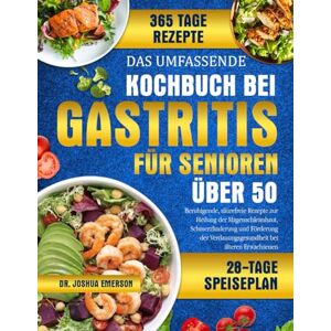 EMERSON, DR. JOSHUA DAS UMFASSENDE KOCHBUCH BEI GASTRITIS FÜR SENIOREN ÜBER 50: Beruhigende, säurefreie Rezepte zur Heilung der Magenschleimhaut, Schmerzlinderung und ... Verdauungsgesundheit bei älteren Erwachsenen EMERSON, DR. JOSHUA DAS UMFASSENDE KOCHBUCH BEI GASTRITIS FÜR SENIOREN ÜBER 50: Beruhigende, säurefreie Rezepte zur Heilung der Magenschleimhaut, Schmerzlinderung und ... Verdauungsgesundheit bei älteren Erwachsenen