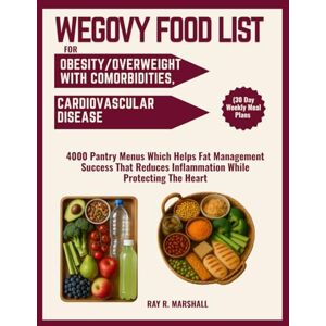Marshall WEGOVY FOOD LIST FOR OBESITY/OVERWEIGHT WITH COMORBIDITIES, CARDIOVASCULAR DISEASE (30 Day Weekly Meal Plans: 4000 Pantry Menus Which Helps Fat ... Inflammation While Protecting The Heart Marshall WEGOVY FOOD LIST FOR OBESITY/OVERWEIGHT WITH COMORBIDITIES, CARDIOVASCULAR DISEASE (30 Day Weekly Meal Plans: 4000 Pantry Menus Which Helps Fat ... Inflammation While Protecting The Heart