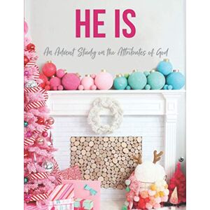 Kiser, Becky He Is: An Advent Study on the Attributes of God Kiser, Becky He Is: An Advent Study on the Attributes of God