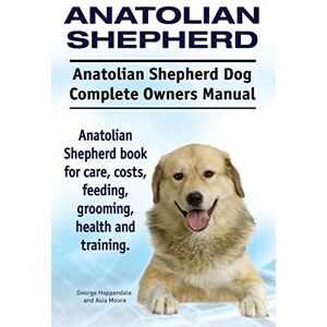 Hoppendale, George Anatolian Shepherd. Anatolian Shepherd Dog Complete Owners Manual. Anatolian Shepherd book for care, costs, feeding, grooming, health and training. Hoppendale, George Anatolian Shepherd. Anatolian Shepherd Dog Complete Owners Manual. Anatolian Shepherd book for care, costs, feeding, grooming, health and training.