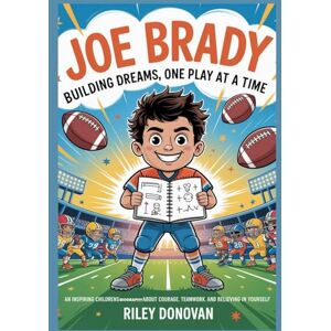 Donovan, Riley Joe Brady: Building Dreams, One Play at a Time: A Children’s Biography About Curiosity, Courage, and Coaching from the Heart Donovan, Riley Joe Brady: Building Dreams, One Play at a Time: A Children’s Biography About Curiosity, Courage, and Coaching from the Heart