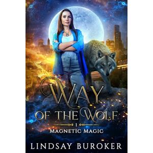 Buroker, Lindsay Way of the Wolf: 1 (Magnetic Magic) Buroker, Lindsay Way of the Wolf: 1 (Magnetic Magic)