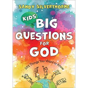 Silverthorne, Sandy Kids' Big Questions for God: 101 Things You Want to Know Silverthorne, Sandy Kids' Big Questions for God: 101 Things You Want to Know