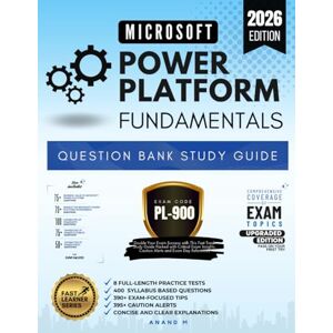 M, Mr Anand MICROSOFT POWER PLATFORM FUNDAMENTALS, QUESTION BANK STUDY GUIDE, EXAM CODE : PL-900 M, Mr Anand MICROSOFT POWER PLATFORM FUNDAMENTALS, QUESTION BANK STUDY GUIDE, EXAM CODE : PL-900