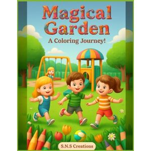Creations, S.N.S Magical Garden: A Coloring Journey!: Color, Imagine, and Bloom! Creations, S.N.S Magical Garden: A Coloring Journey!: Color, Imagine, and Bloom!
