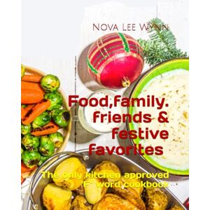 Lee Food, Family, Friends & Festive Favorites: The Only Kitchen Approved 'F' Word Cookbook Lee Food, Family, Friends & Festive Favorites: The Only Kitchen Approved 'F' Word Cookbook