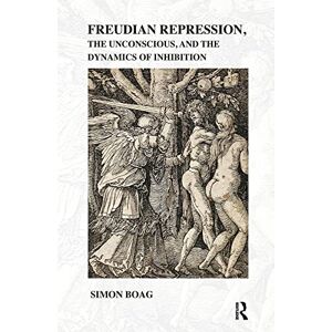 Boag, Simon Freudian repression, the Unconscious, and the Dynamics of Inhibition Boag, Simon Freudian repression, the Unconscious, and the Dynamics of Inhibition