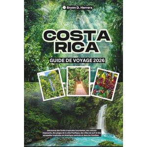 Herrera, Bryon D. Guide de voyage du Costa Rica 2026: forêts tropicales luxuriantes, volcans, plages de la côte Pacifique, villes de surf et escapades tropicales en Amérique centrale et dans les Caraïbes Herrera, Bryon D. Guide de voyage du Costa Rica 2026: forêts tropicales luxuriantes, volcans, plages de la côte Pacifique, villes de surf et escapades tropicales en Amérique centrale et dans les Caraïbes