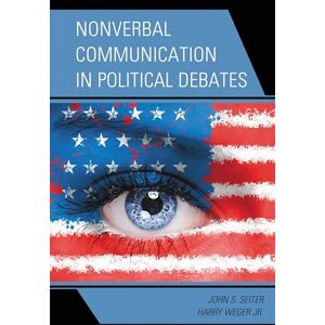 Lexington Books Nonverbal Communication in Political Debates (Bloomsbury Studies in Political Communication) Lexington Books Nonverbal Communication in Political Debates (Bloomsbury Studies in Political Communication)