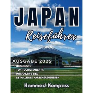 Kompass, Hammad Japan Reiseführer 2025: Entdecken Sie das Beste von Japan – Planen Sie Ihre Reise, erkunden Sie Städte, entdecken Sie verborgene Schätze, meistern ... Etikette und genießen Sie authentische Küche Kompass, Hammad Japan Reiseführer 2025: Entdecken Sie das Beste von Japan – Planen Sie Ihre Reise, erkunden Sie Städte, entdecken Sie verborgene Schätze, meistern ... Etikette und genießen Sie authentische Küche
