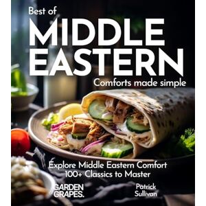 Sullivan, Patrick Middle Eastern Comfort Cookbook: Indulge in Middle Eastern Comfort 100+ Easy Home Cooked Classics, Pictures Included (Best of Global) Sullivan, Patrick Middle Eastern Comfort Cookbook: Indulge in Middle Eastern Comfort 100+ Easy Home Cooked Classics, Pictures Included (Best of Global)
