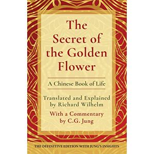 The Secret of the Golden Flower: A Chinese Book of Life The Secret of the Golden Flower: A Chinese Book of Life
