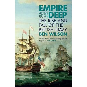 Wilson Empire of the Deep: The Rise and Fall of the British Navy Wilson Empire of the Deep: The Rise and Fall of the British Navy