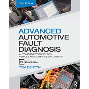 Denton, Tom Advanced Automotive Fault Diagnosis: Automotive Technology: Vehicle Maintenance and Repair Denton, Tom Advanced Automotive Fault Diagnosis: Automotive Technology: Vehicle Maintenance and Repair
