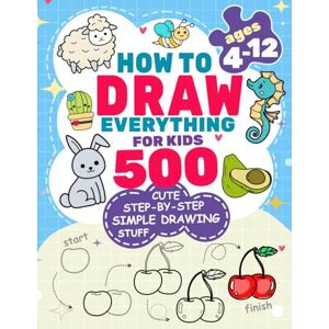 Rogers, Patricia How to Draw Everything for Kids: 500 Cute Step-by-Step Simple Drawing Stuff: With Amazing Food, Kawaii, Animals, Gifts, and Other (How to draw books for kids) Rogers, Patricia How to Draw Everything for Kids: 500 Cute Step-by-Step Simple Drawing Stuff: With Amazing Food, Kawaii, Animals, Gifts, and Other (How to draw books for kids)