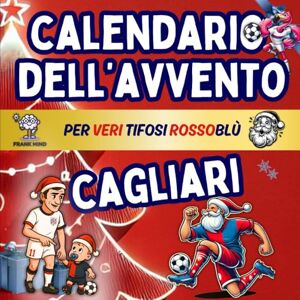 Mind, Frank Calendario Avvento Cagliari: Enigmistica, Attività, Giochi, Quiz e Curiosità Per Veri Tifosi Rossoblù Bambini e Adulti Aspettando il Natale. (Calendari Avvento Calcio) Mind, Frank Calendario Avvento Cagliari: Enigmistica, Attività, Giochi, Quiz e Curiosità Per Veri Tifosi Rossoblù Bambini e Adulti Aspettando il Natale. (Calendari Avvento Calcio)