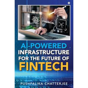 Pushpalika Chatterjee AI-Powered Infrastructure for the Future of Fintech: Architecture, Intelligence, and Innovation Pushpalika Chatterjee AI-Powered Infrastructure for the Future of Fintech: Architecture, Intelligence, and Innovation