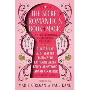 Marie O'Regan The Secret Romantic's Book of Magic: Twelve Spellbinding Romantasy Stories Marie O'Regan The Secret Romantic's Book of Magic: Twelve Spellbinding Romantasy Stories