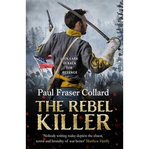 Fraser Collard, Paul The Rebel Killer (Jack Lark, Book 7): American Civil War, Battle of Shiloh, 1862 Fraser Collard, Paul The Rebel Killer (Jack Lark, Book 7): American Civil War, Battle of Shiloh, 1862