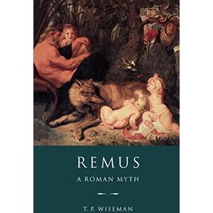 Wiseman, T. P. Remus: A Roman Myth Wiseman, T. P. Remus: A Roman Myth