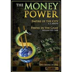 Carr, William Guy The Money Power: Empire of the City and Pawns in the Game (Two Books in One): Pawns in the Game & Empire of the City Two Books in One Carr, William Guy The Money Power: Empire of the City and Pawns in the Game (Two Books in One): Pawns in the Game & Empire of the City Two Books in One