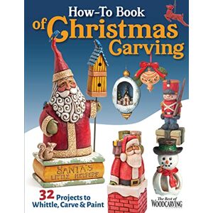 Editors of Woodcarving Illustrated How-To Book of Christmas Carving: 32 Projects to Whittle, Carve & Paint (Fox Chapel Publishing) Best-Of Projects from Woodcarving Illustrated Santas, Reindeer, Snowmen, Elves, Penguins, and More Editors of Woodcarving Illustrated How-To Book of Christmas Carving: 32 Projects to Whittle, Carve & Paint (Fox Chapel Publishing) Best-Of Projects from Woodcarving Illustrated Santas, Reindeer, Snowmen, Elves, Penguins, and More