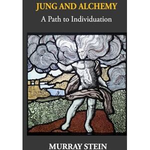 Stein, Murray Jung And Alchemy: A Path to Individuation Stein, Murray Jung And Alchemy: A Path to Individuation